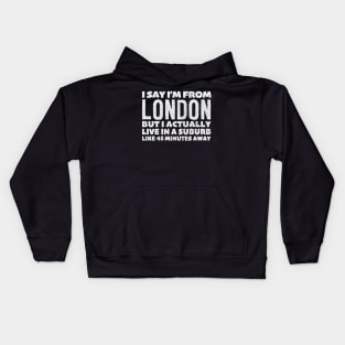 I Say I'm From London ... Humorous Typography Statement Design Kids Hoodie